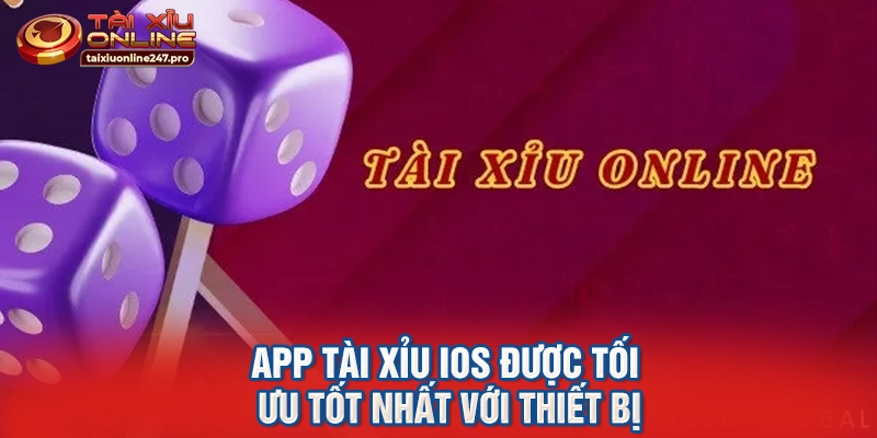 App tài xỉu iOS được tối ưu tốt nhất với thiết bị