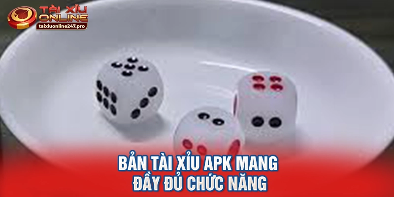 Bản tài xỉu APK mang đầy đủ chức năng