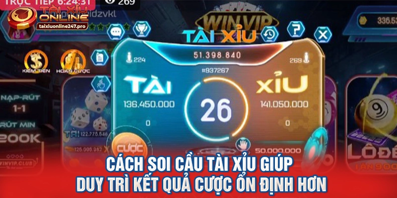 Cách soi cầu tài xỉu giúp duy trì kết quả cược ổn định hơn