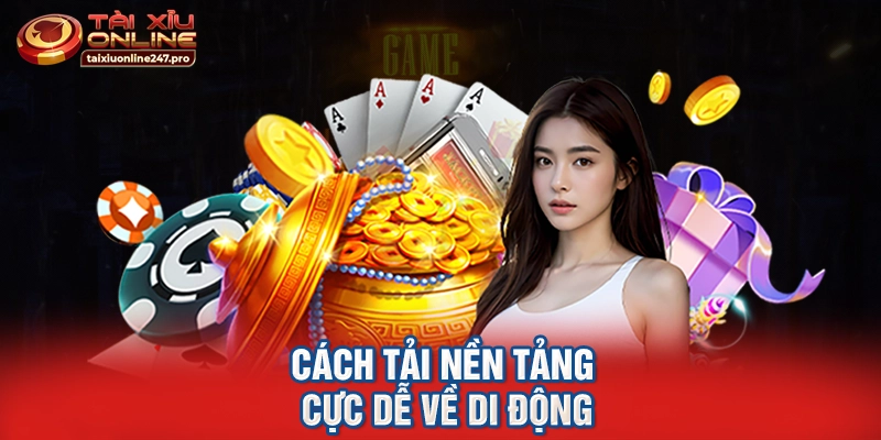 Cách tải nền tảng cực dễ về di động
