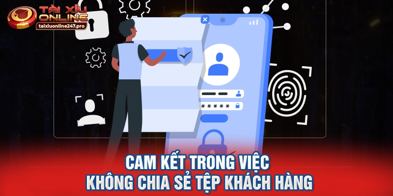 Cam kết trong việc không chia sẻ tệp khách hàng