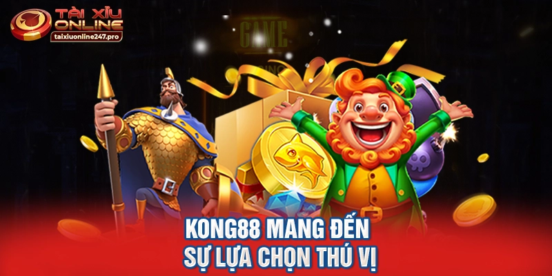 Kong88 mang đến sự lựa chọn thú vị