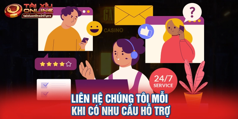 Liên hệ chúng tôi mỗi khi có nhu cầu hỗ trợ