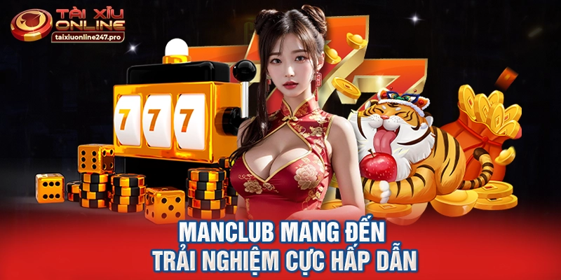 ManClub mang đến trải nghiệm cực hấp dẫn
