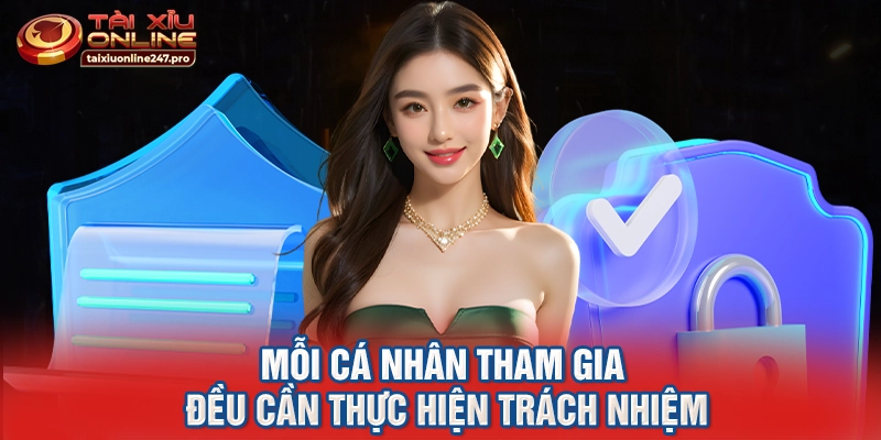 Mỗi cá nhân tham gia đều cần thực hiện trách nhiệm