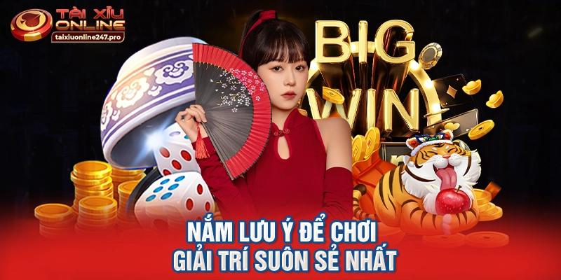 Nắm lưu ý để chơi giải trí suôn sẻ nhất