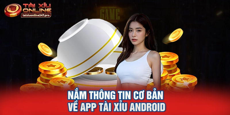 Nắm thông tin cơ bản về app tài xỉu Android