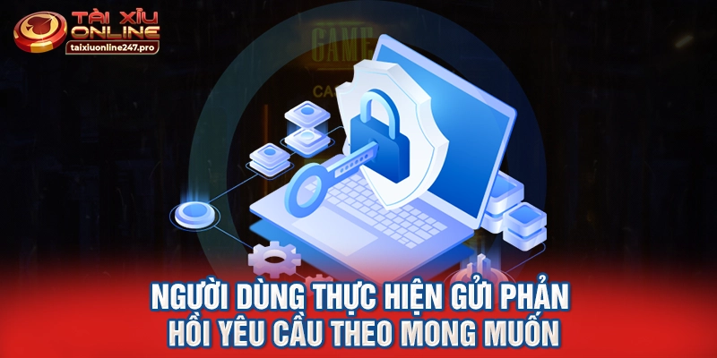 Người dùng thực hiện gửi phản hồi yêu cầu theo mong muốn