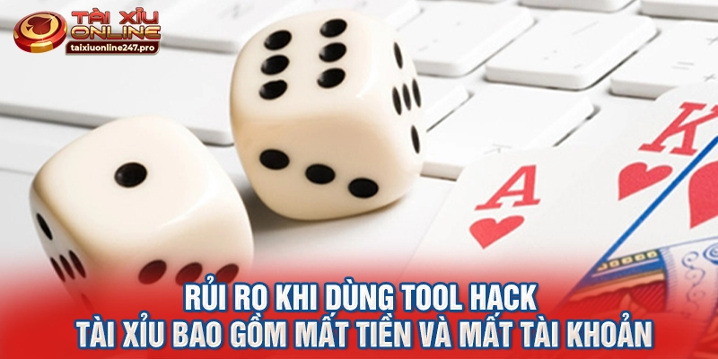Rủi ro khi dùng tool hack tài xỉu bao gồm mất tiền và mất tài khoản