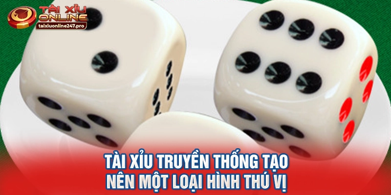 Tài xỉu truyền thống tạo nên một loại hình thú vị