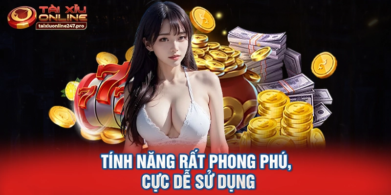 Tính năng rất phong phú, cực dễ sử dụng