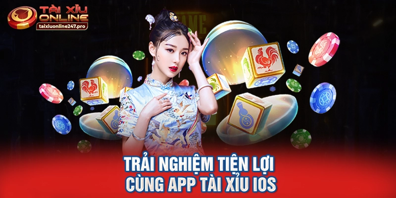 Trải nghiệm tiện lợi cùng app tài xỉu ios